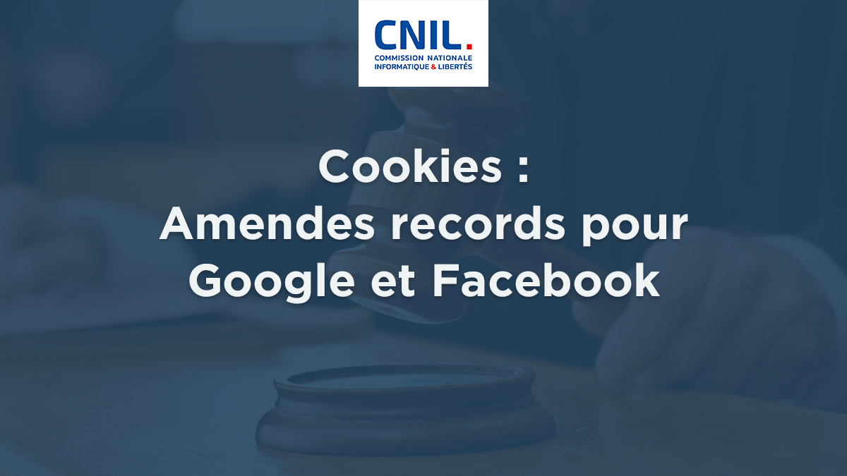 Cookies : Amendes records pour Google et Facebook